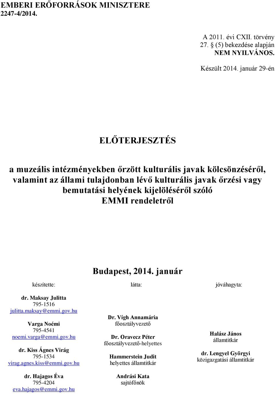 EMMI rendeletről Budapest, 2014. január készítette: látta: jóváhagyta: dr. Maksay Julitta 795-1516 julitta.maksay@emmi.gov.hu Varga Noémi 795-4541 noemi.varga@emmi.gov.hu dr.
