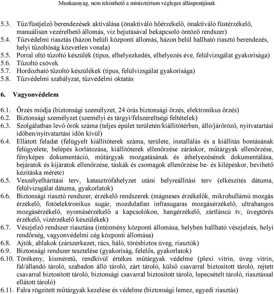 5. Porral oltó tűzoltó készülék (típus, elhelyezkedés, elhelyezés éve, felülvizsgálat gyakorisága) 5.6. Tűzoltó csövek 5.7. Hordozható tűzoltó készülékek (típus, felülvizsgálat gyakorisága) 5.8.