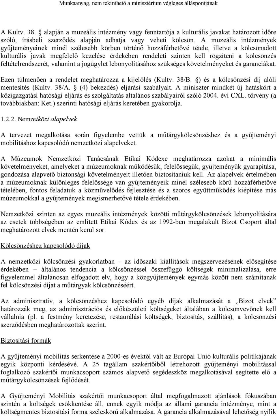 kölcsönzés feltételrendszerét, valamint a jogügylet lebonyolításához szükséges követelményeket és garanciákat. Ezen túlmenően a rendelet meghatározza a kijelölés (Kultv. 38/B.