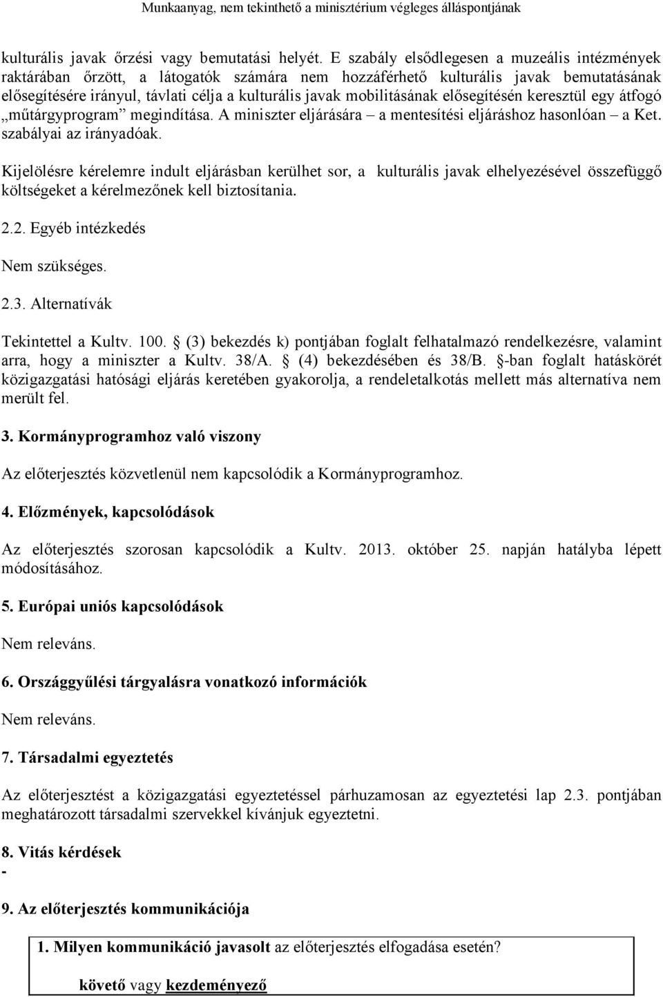 mobilitásának elősegítésén keresztül egy átfogó műtárgyprogram megindítása. A miniszter eljárására a mentesítési eljáráshoz hasonlóan a Ket. szabályai az irányadóak.