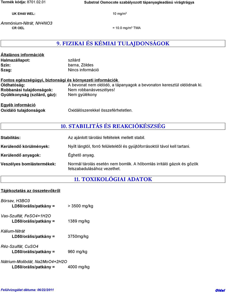 nem oldódó, a tápanyagok a bevonaton keresztül oldódnak ki. Robbanási tulajdonságok: Nem robbanásveszélyes!