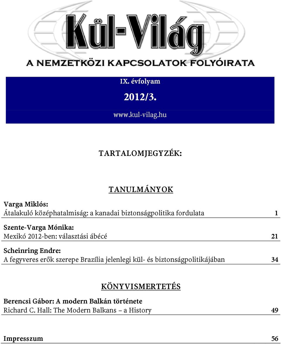 fordulata 1 Szente-Varga Mónika: Mexikó 2012-ben: választási ábécé 21 Scheinring Endre: A fegyveres