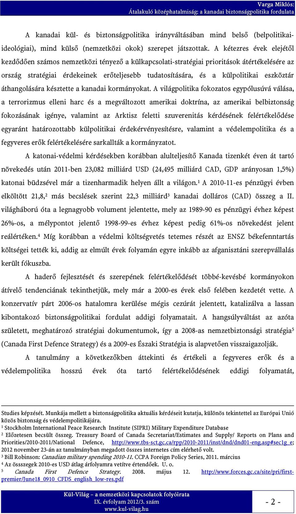 A kétezres évek elejétől kezdődően számos nemzetközi tényező a külkapcsolati-stratégiai prioritások átértékelésére az ország stratégiai érdekeinek erőteljesebb tudatosítására, és a külpolitikai