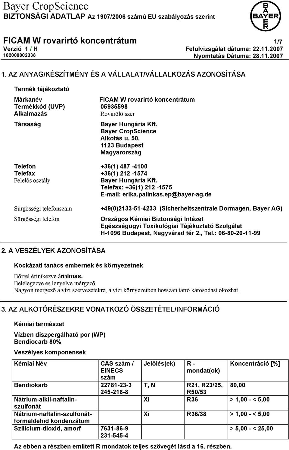 Bayer CropScience Alkotás u. 50. 1123 Budapest Magyarország Telefon +36(1) 487-4100 Telefax +36(1) 212-1574 Felelõs osztály Bayer Hungária Kft. Telefax: +36(1) 212-1575 E-mail: erika.palinkas.