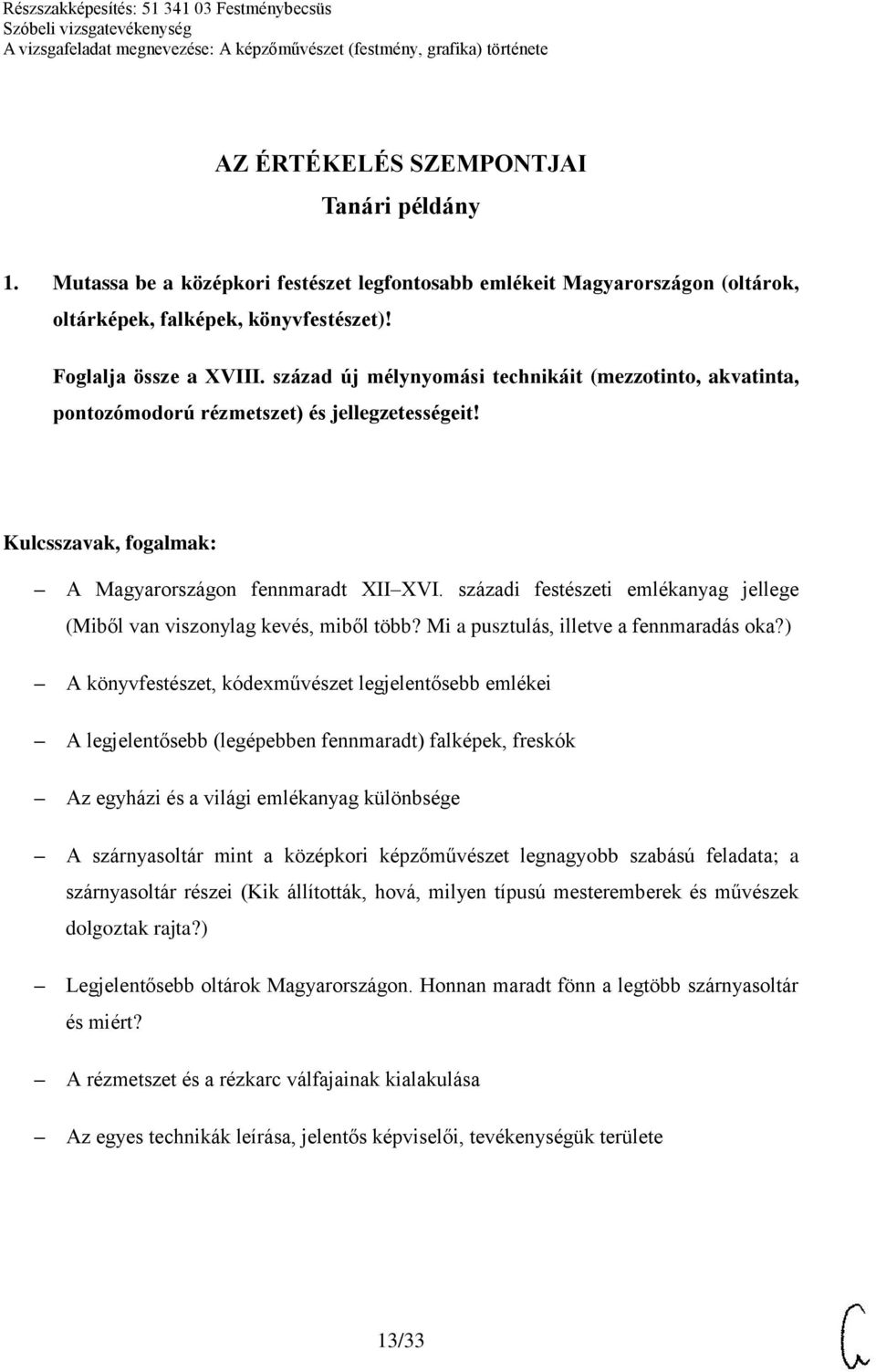 századi festészeti emlékanyag jellege (Miből van viszonylag kevés, miből több? Mi a pusztulás, illetve a fennmaradás oka?