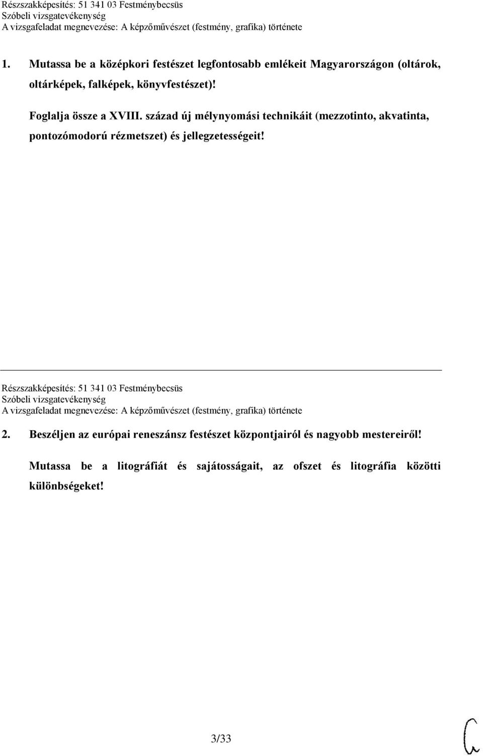 század új mélynyomási technikáit (mezzotinto, akvatinta, pontozómodorú rézmetszet) és jellegzetességeit!