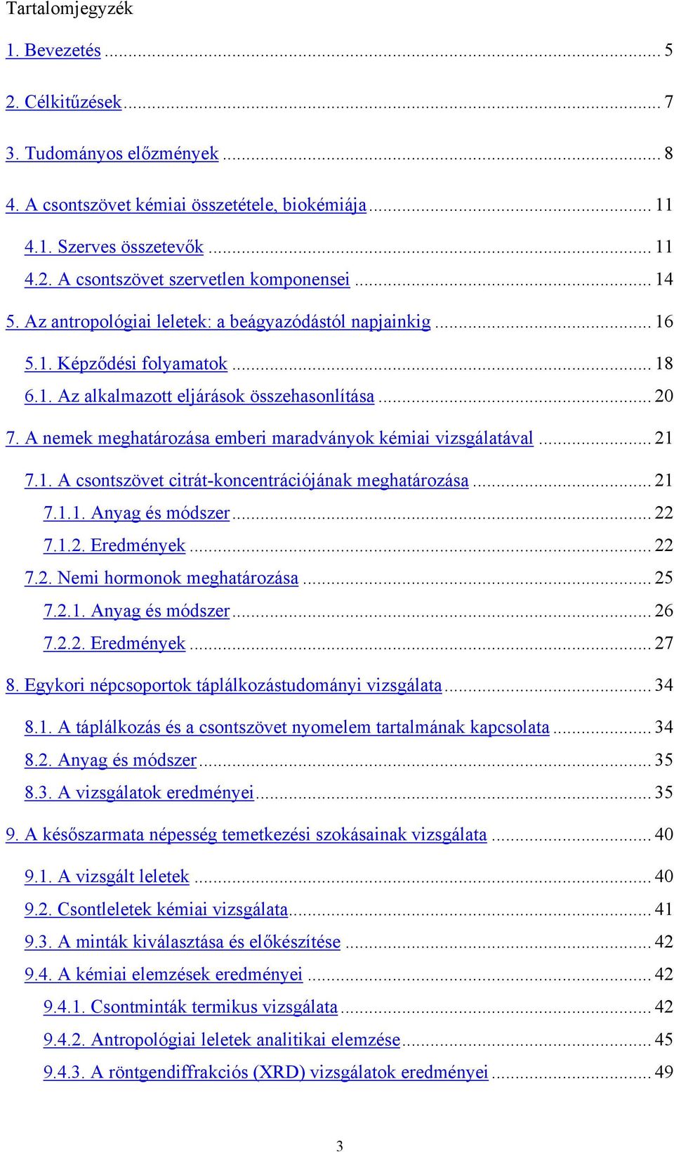 A nemek meghatározása emberi maradványok kémiai vizsgálatával... 21 7.1. A csontszövet citrát-koncentrációjának meghatározása... 21 7.1.1. Anyag és módszer... 22 7.1.2. Eredmények... 22 7.2. Nemi hormonok meghatározása.