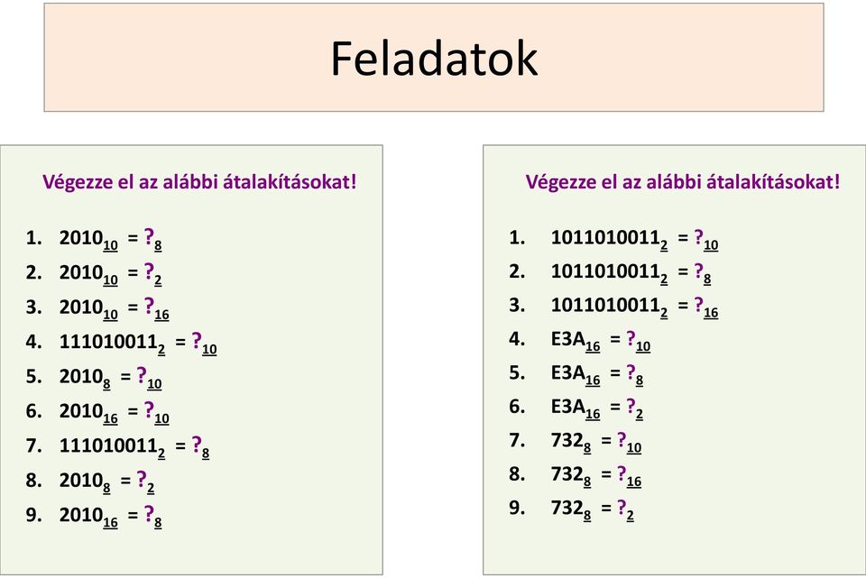 111010011 2 =? 8 8. 2010 8 =? 2 9. 2010 16 =? 8 1. 1011010011 2 =? 10 2. 1011010011 2 =? 8 3.