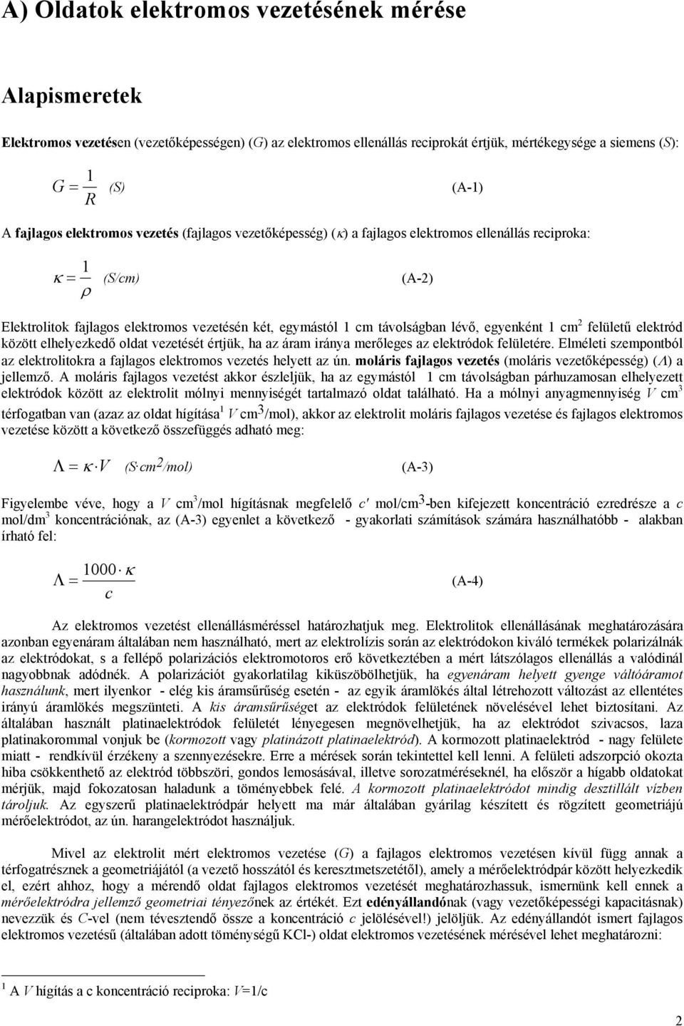 lévő, egyenként 1 cm 2 felületű elektród között elhelyezkedő oldat vezetését értjük, ha az áram iránya merőleges az elektródok felületére.