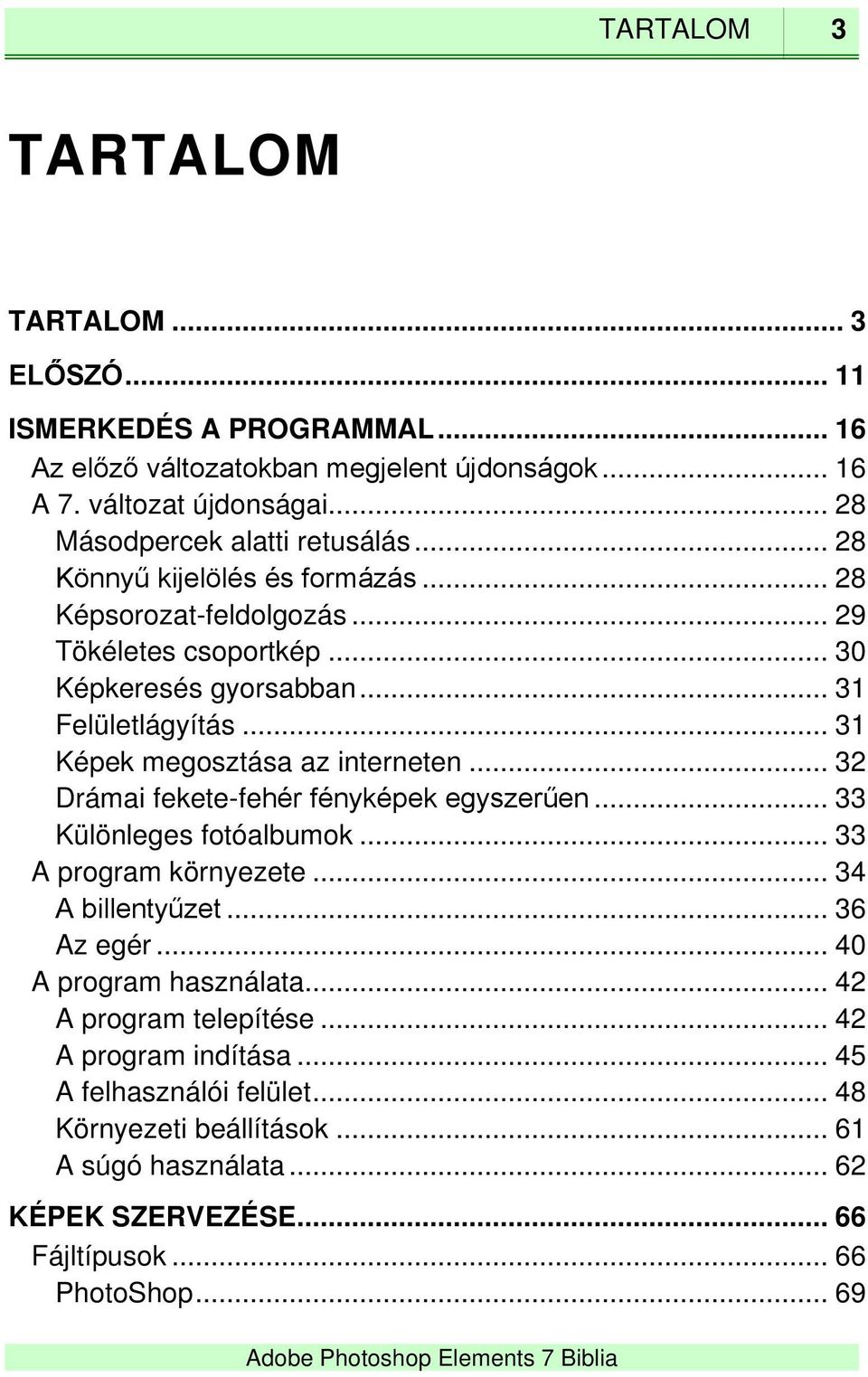 .. 31 Képek megosztása az interneten... 32 Drámai fekete-fehér fényképek egyszerűen... 33 Különleges fotóalbumok... 33 A program környezete... 34 A billentyűzet... 36 Az egér.