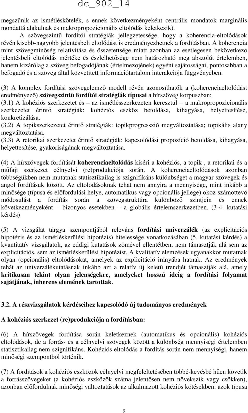 A koherencia mint szövegminőség relativitása és összetettsége miatt azonban az esetlegesen bekövetkező jelentésbeli eltolódás mértéke és észlelhetősége nem határozható meg abszolút értelemben, hanem