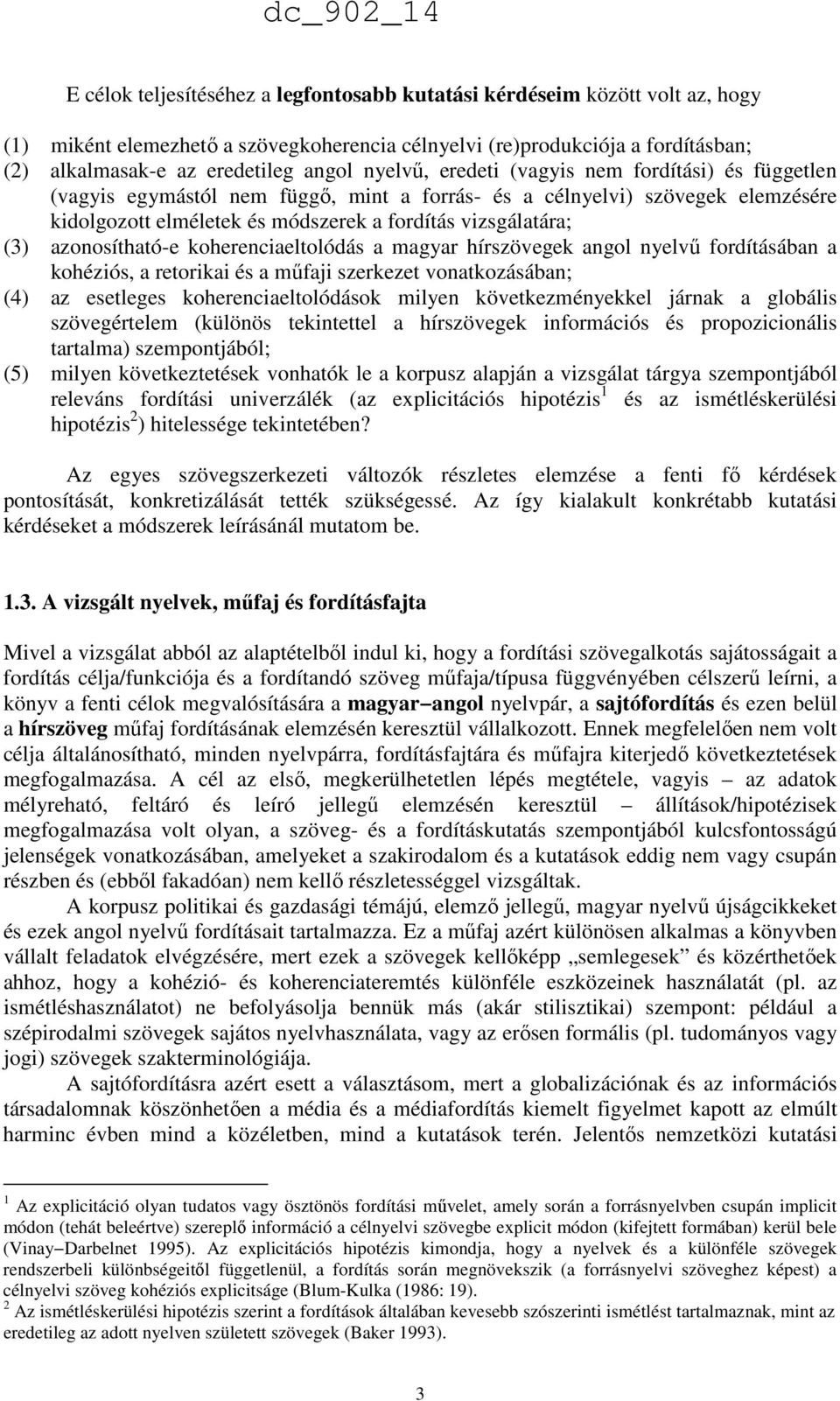 azonosítható-e koherenciaeltolódás a magyar hírszövegek angol nyelvű fordításában a kohéziós, a retorikai és a műfaji szerkezet vonatkozásában; (4) az esetleges koherenciaeltolódások milyen