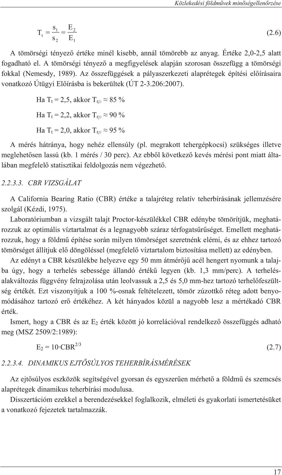 Az összefüggések a pályaszerkezeti alaprétegek építési el írásaira vonatkozó Útügyi El írásba is bekerültek (ÚT 2-3.26:27).