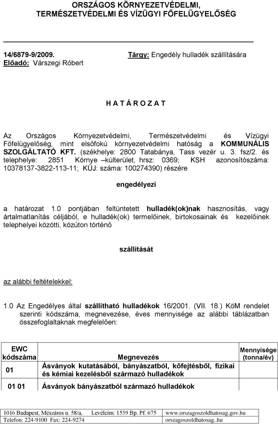 KOMMUNÁLIS SZOLGÁLTATÓ KFT. (székhelye: 2800 Tatabánya, Tass vezér u. 3. fsz/2.