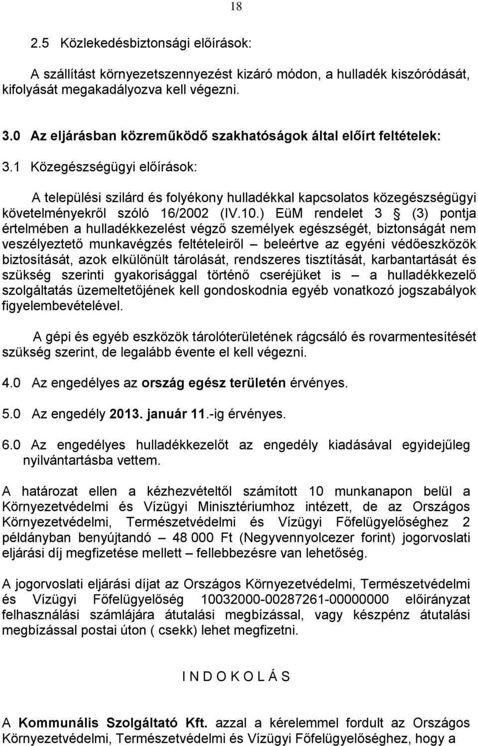 1 Közegészségügyi előírások: A települési szilárd és folyékony hulladékkal kapcsolatos közegészségügyi követelményekről szóló 16/02 (IV.