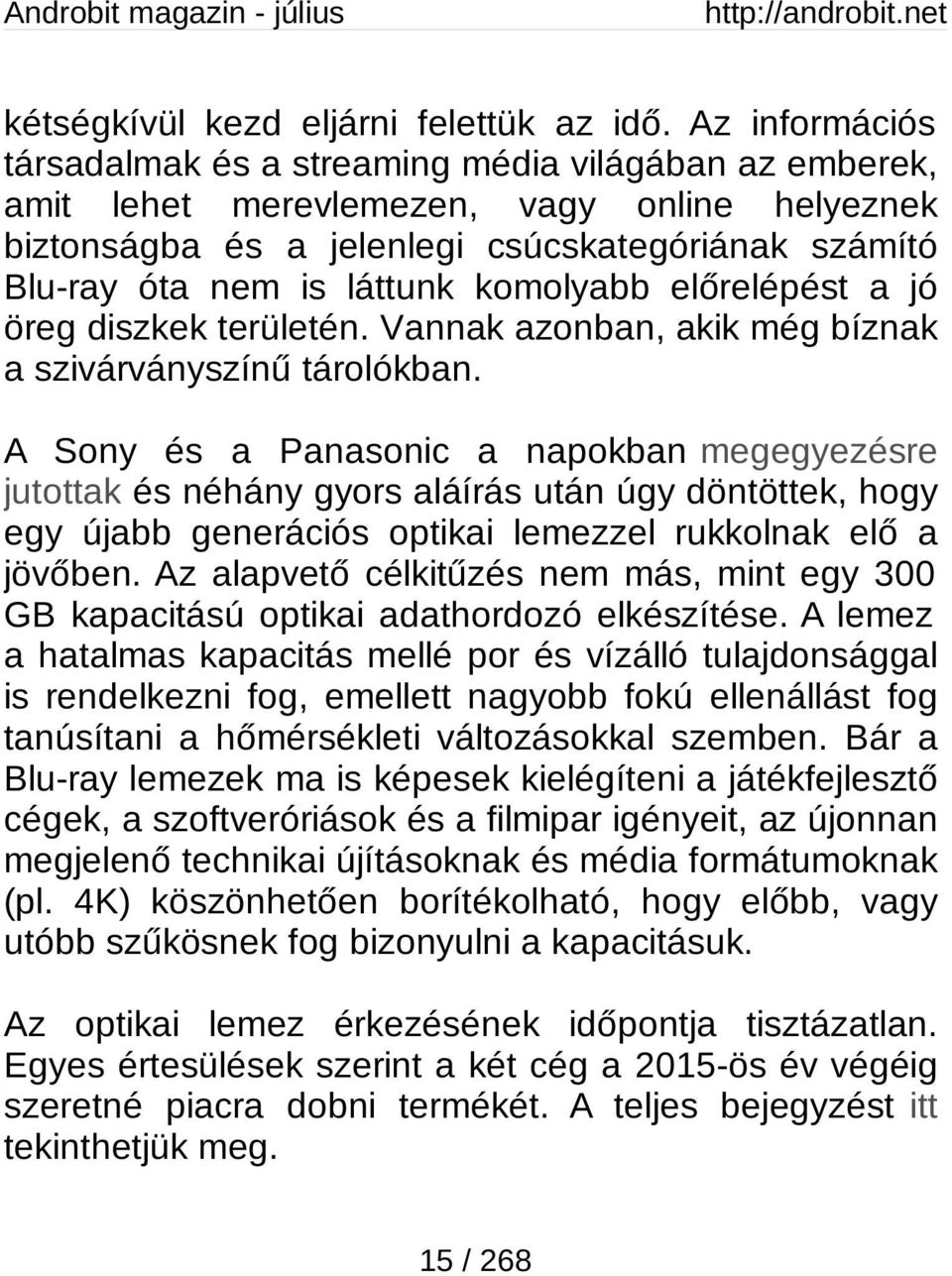 komolyabb előrelépést a jó öreg diszkek területén. Vannak azonban, akik még bíznak a szivárványszínű tárolókban.