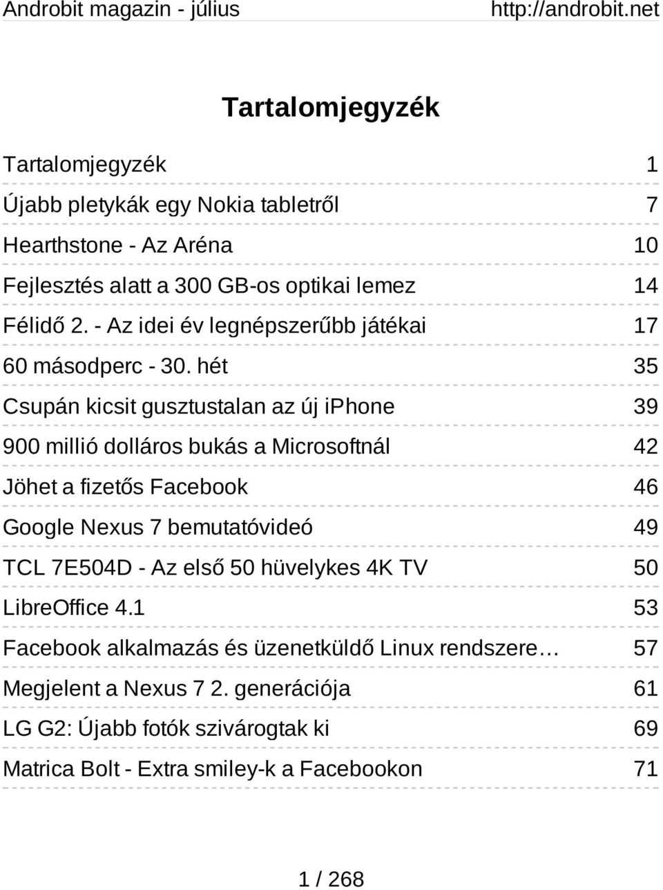 hét 35 Csupán kicsit gusztustalan az új iphone 39 900 millió dolláros bukás a Microsoftnál 42 Jöhet a fizetős Facebook 46 Google Nexus 7 bemutatóvideó