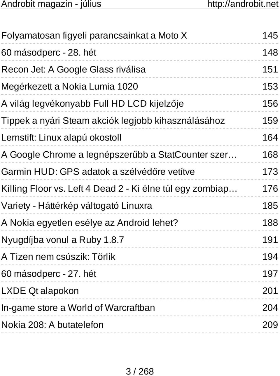 159 Lernstift: Linux alapú okostoll 164 A Google Chrome a legnépszerűbb a StatCounter szer 168 Garmin HUD: GPS adatok a szélvédőre vetítve 173 Killing Floor vs.