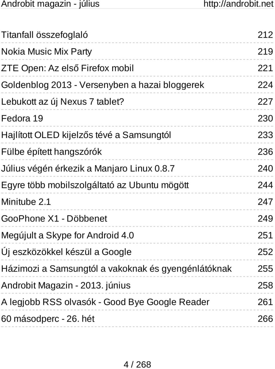 7 240 Egyre több mobilszolgáltató az Ubuntu mögött 244 Minitube 2.1 247 GooPhone X1 - Döbbenet 249 Megújult a Skype for Android 4.