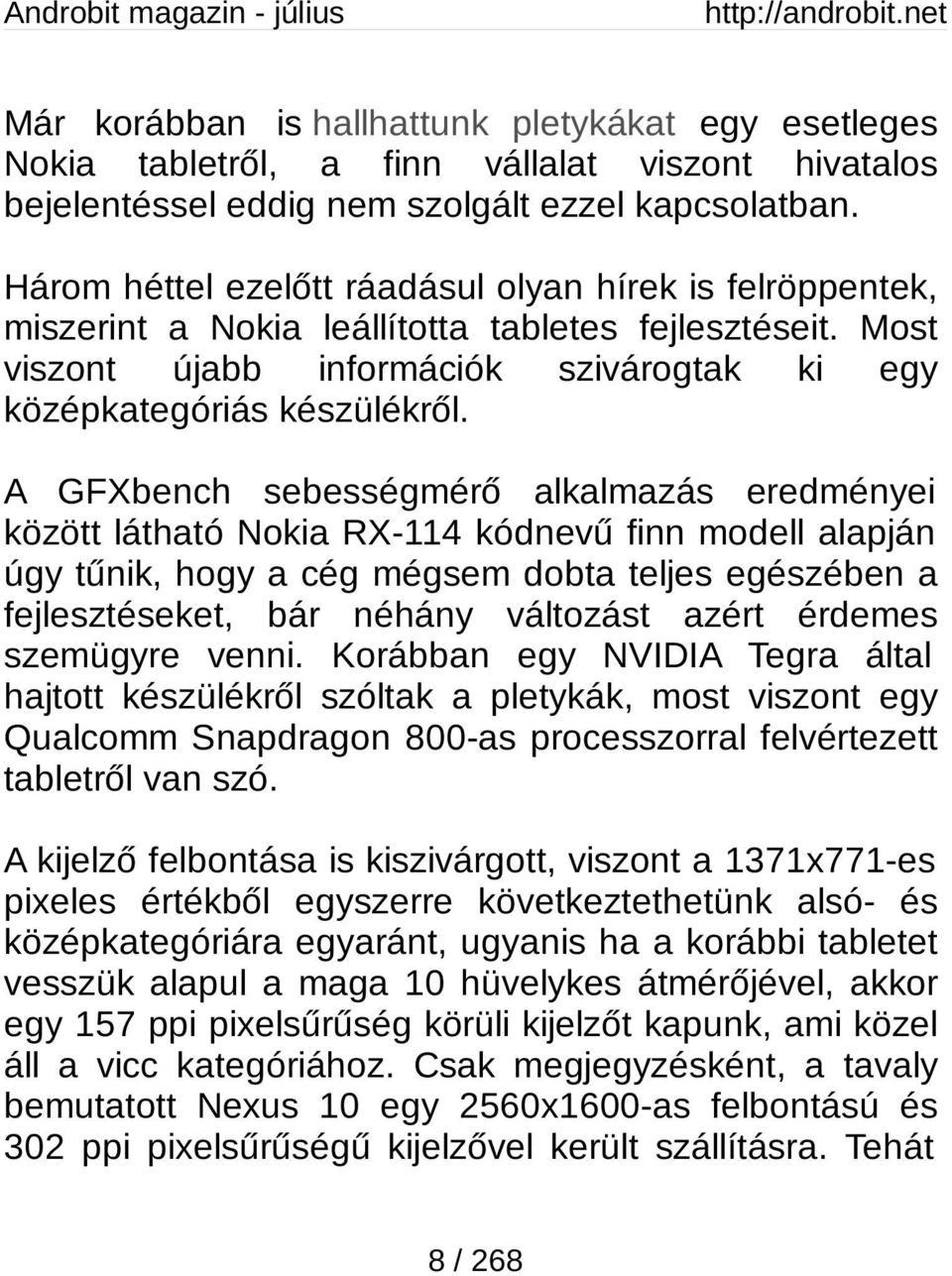 A GFXbench sebességmérő alkalmazás eredményei között látható Nokia RX-114 kódnevű finn modell alapján úgy tűnik, hogy a cég mégsem dobta teljes egészében a fejlesztéseket, bár néhány változást azért