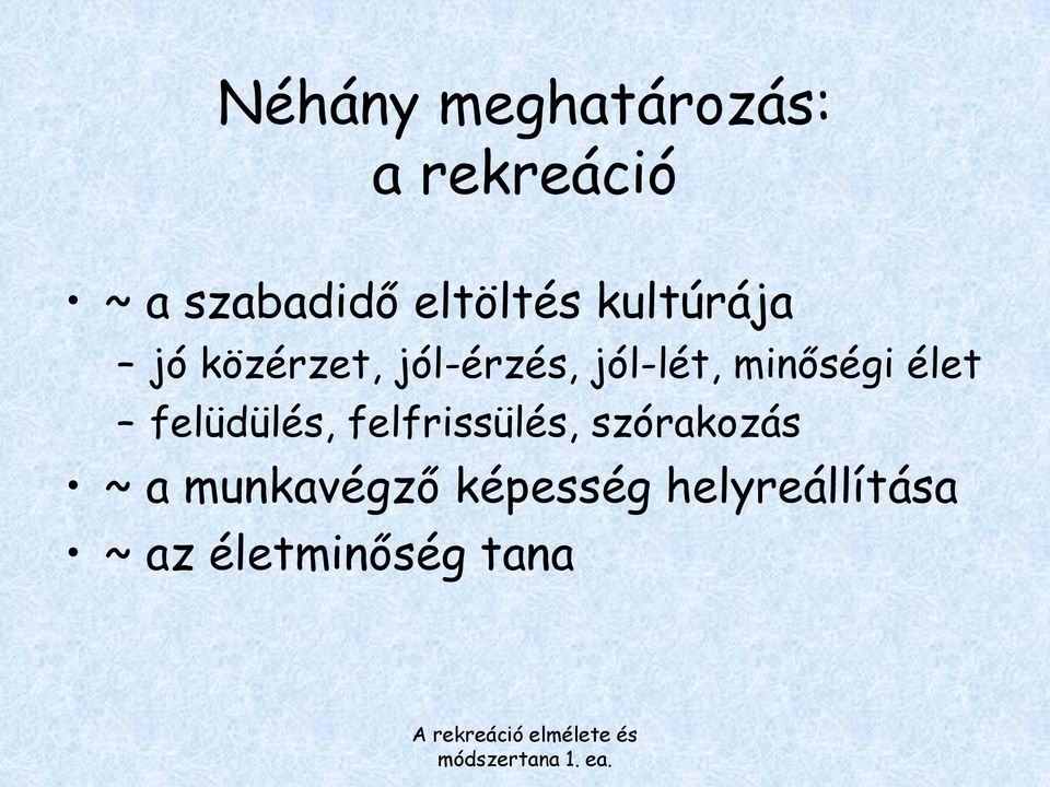 minőségi élet felüdülés, felfrissülés, szórakozás ~