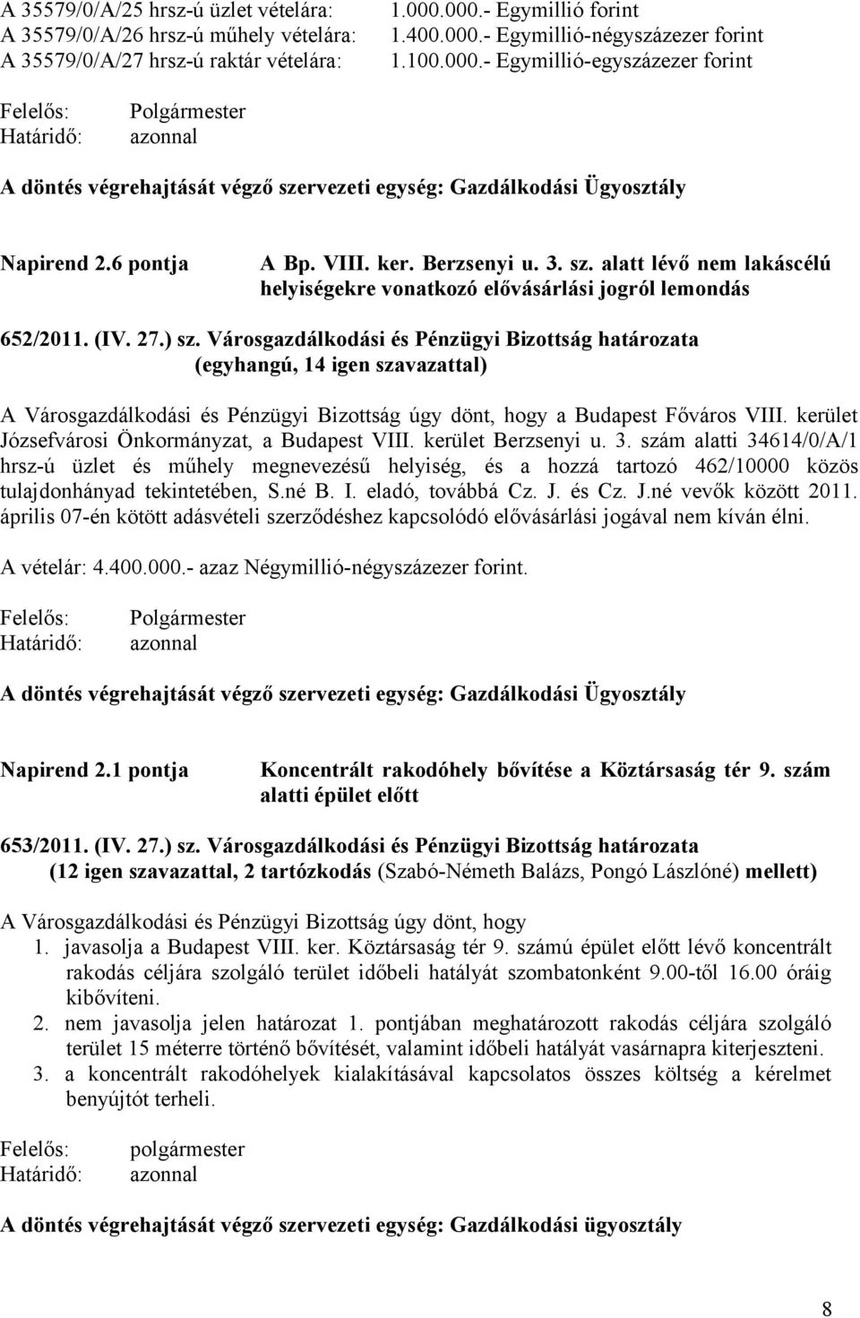 sz. alatt lévő nem lakáscélú helyiségekre vonatkozó elővásárlási jogról lemondás 652/2011. (IV. 27.) sz.