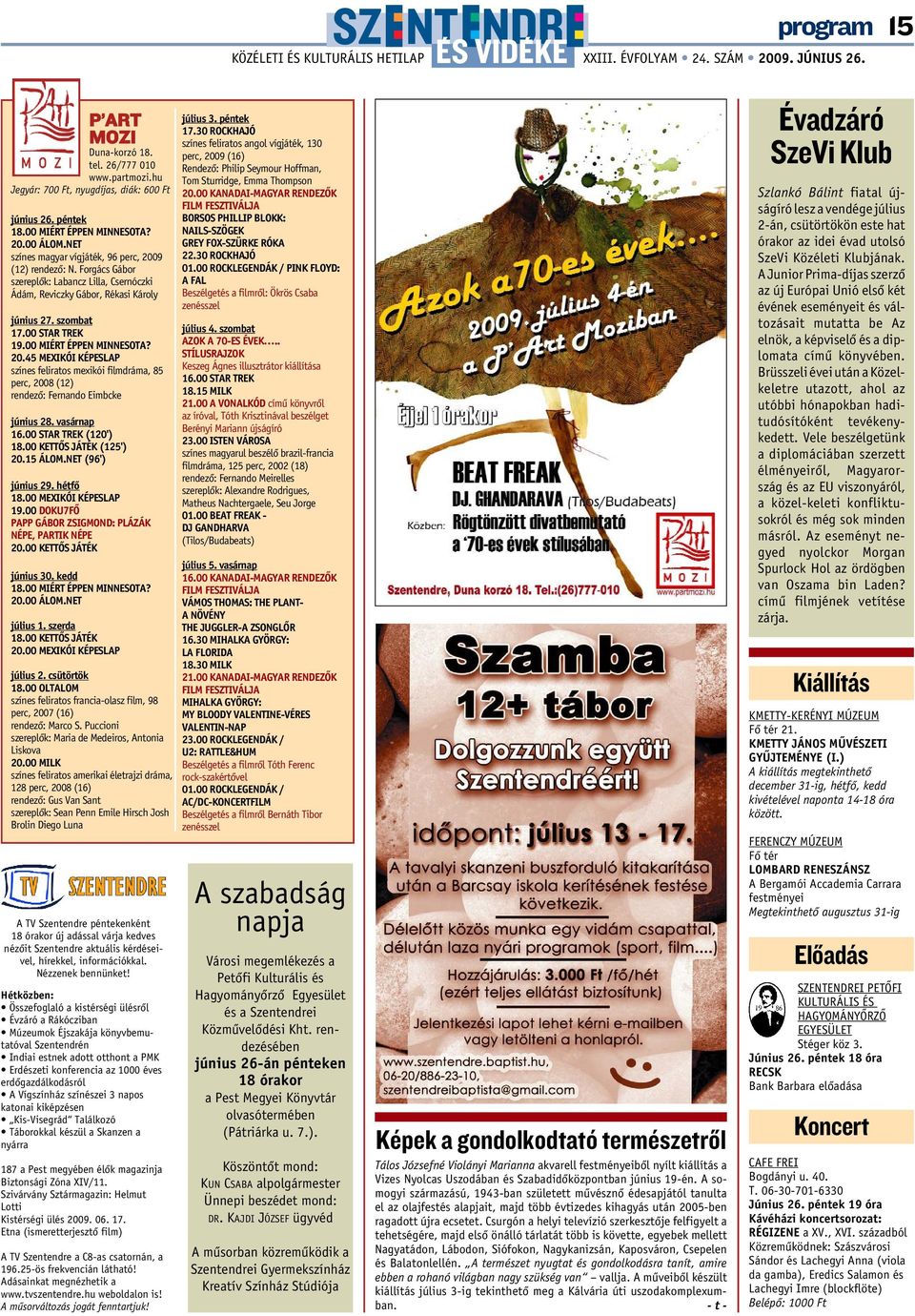 00 MIÉRT ÉPPEN MINNESOTA? 20.45 MEXIKÓI KÉPESLAP színes feliratos mexikói filmdráma, 85 perc, 2008 (12) rendezõ: Fernando Eimbcke június 28. vasárnap 16.00 STAR TREK (120') 18.