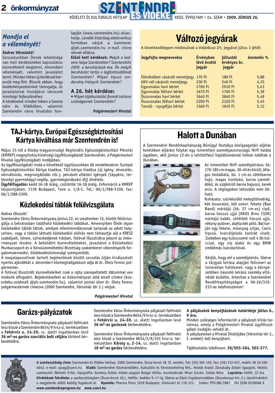 A kérdéseket minden héten a Szente ndre és Vidékében, valamint Szentendre város hivatalos honlapján (www.szentendre.hu) olvashatja. Levelét kizárólag elektronikus formában várjuk a kammerer @ph.