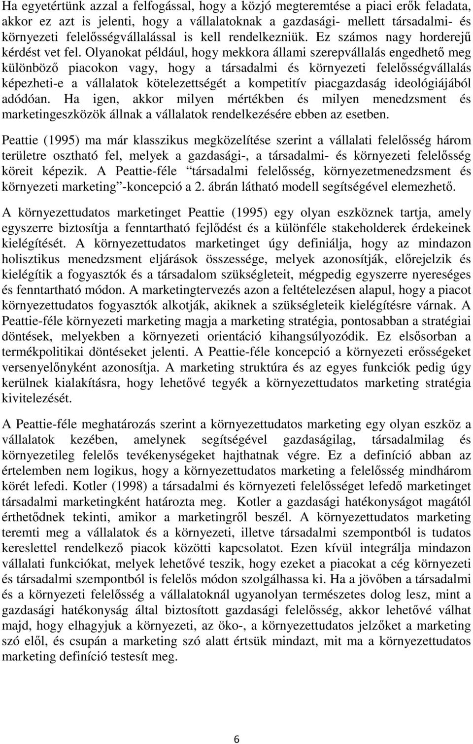 Olyanokat például, hogy mekkora állami szerepvállalás engedhető meg különböző piacokon vagy, hogy a társadalmi és környezeti felelősségvállalás képezheti-e a vállalatok kötelezettségét a kompetitív