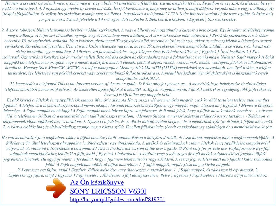 Az írásjel elfogadásához és szóköz beszúrásához nyomja meg a billentyt. Ismerkedés a telefonnal 21 This is the Internet version of the user's guide. Print only for private use.