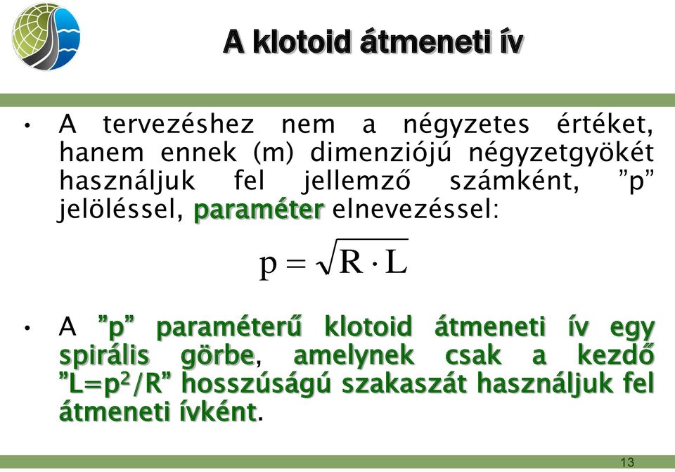 paraméter elnevezéssel: p R L A p paraméterű klotoid átmeneti ív egy spirális