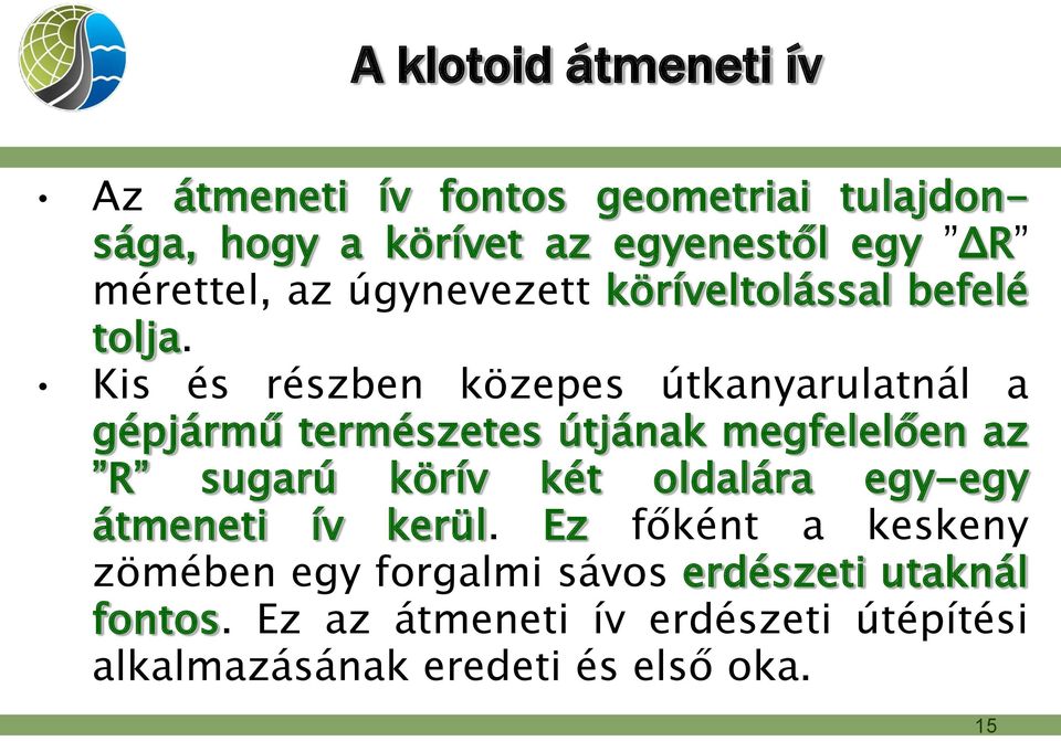 Kis és részben közepes útkanyarulatnál a gépjármű természetes útjának megfelelően az R sugarú körív két oldalára