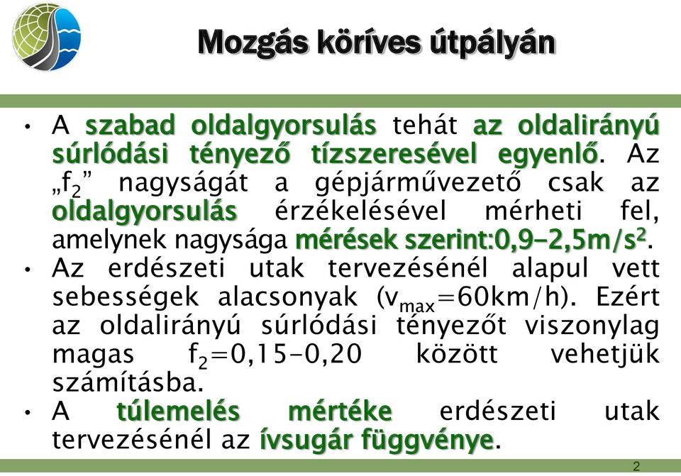 szerint:0,9-2,5m/s 2. Az erdészeti utak tervezésénél alapul vett sebességek alacsonyak (v max =60km/h).