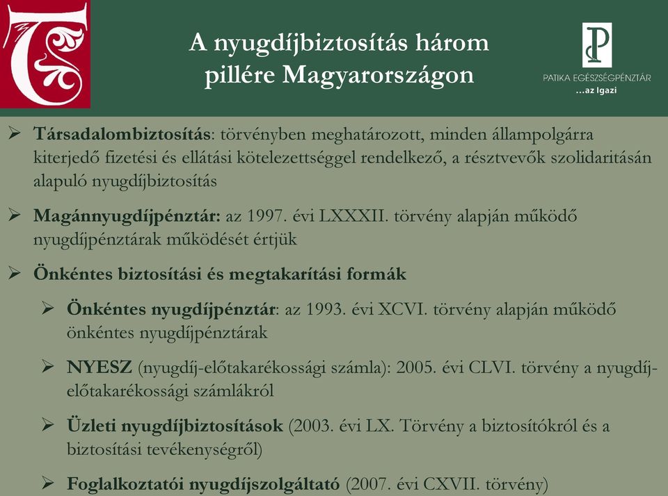 törvény alapján működő nyugdíjpénztárak működését értjük Önkéntes biztosítási és megtakarítási formák Önkéntes nyugdíjpénztár: az 1993. évi XCVI.