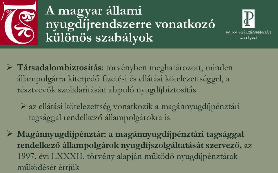 vonatkozik a magánnyugdíjpénztári tagsággal rendelkező állampolgárokra is Magánnyugdíjpénztár: a magánnyugdíjpénztári tagsággal