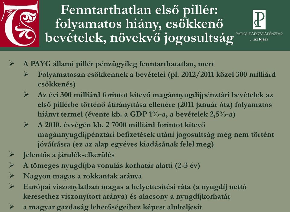 (évente kb. a GDP 1%-a, a bevételek 2,5%-a) A 2010. évvégén kb.