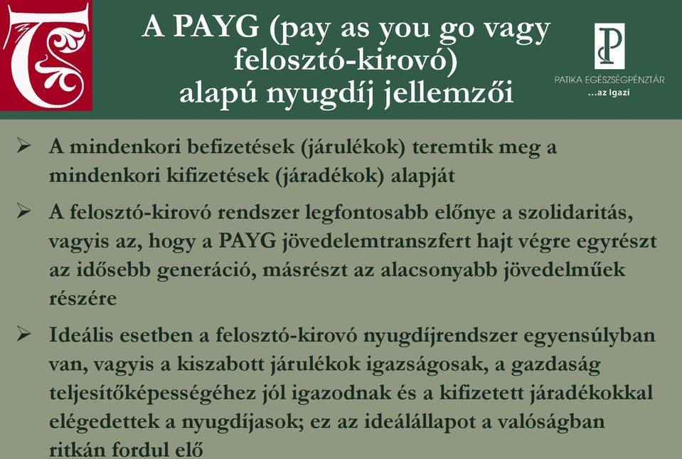 generáció, másrészt az alacsonyabb jövedelműek részére Ideális esetben a felosztó-kirovó nyugdíjrendszer egyensúlyban van, vagyis a kiszabott járulékok