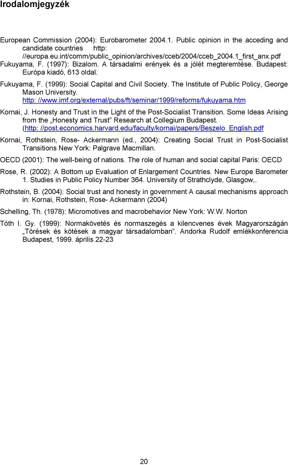 The Institute of Public Policy, George Mason University. http: //www.imf.org/external/pubs/ft/seminar/1999/reforms/fukuyama.htm Kornai, J.