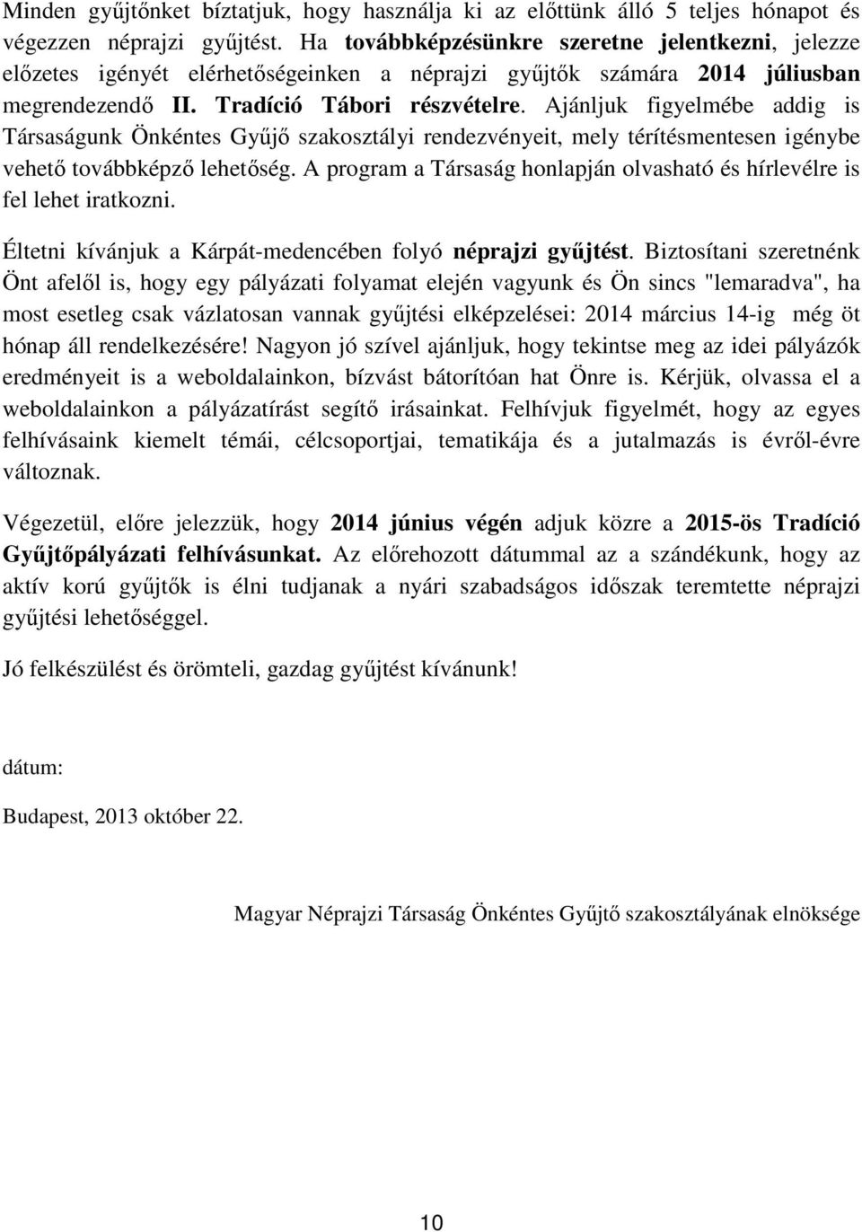 Ajánljuk figyelmébe addig is Társaságunk Önkéntes Gyűjő szakosztályi rendezvényeit, mely térítésmentesen igénybe vehető továbbképző lehetőség.