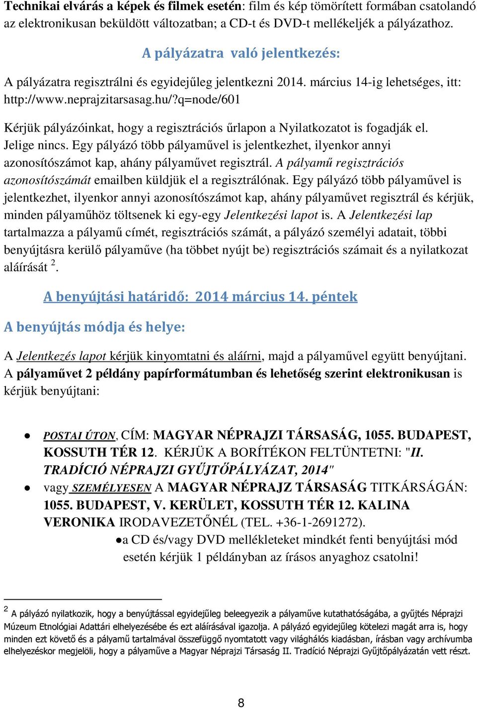 q=node/601 Kérjük pályázóinkat, hogy a regisztrációs űrlapon a Nyilatkozatot is fogadják el. Jelige nincs.