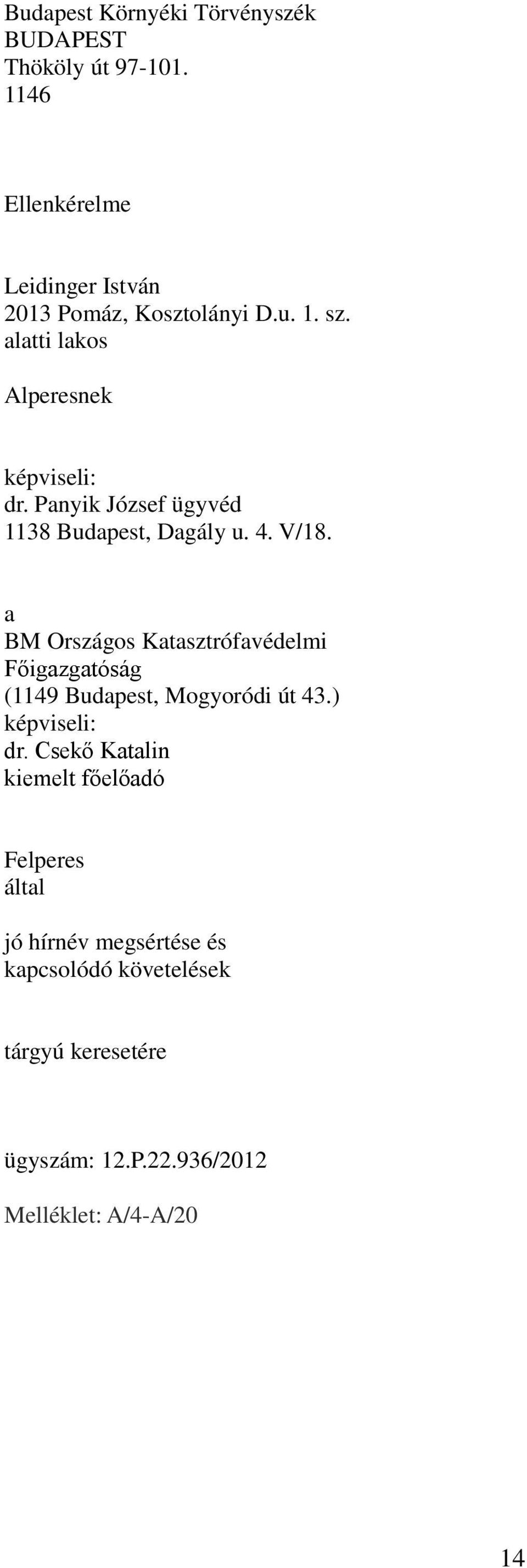 a BM Országos Katasztrófavédelmi Főigazgatóság (1149 Budapest, Mogyoródi út 43.) képviseli: dr.