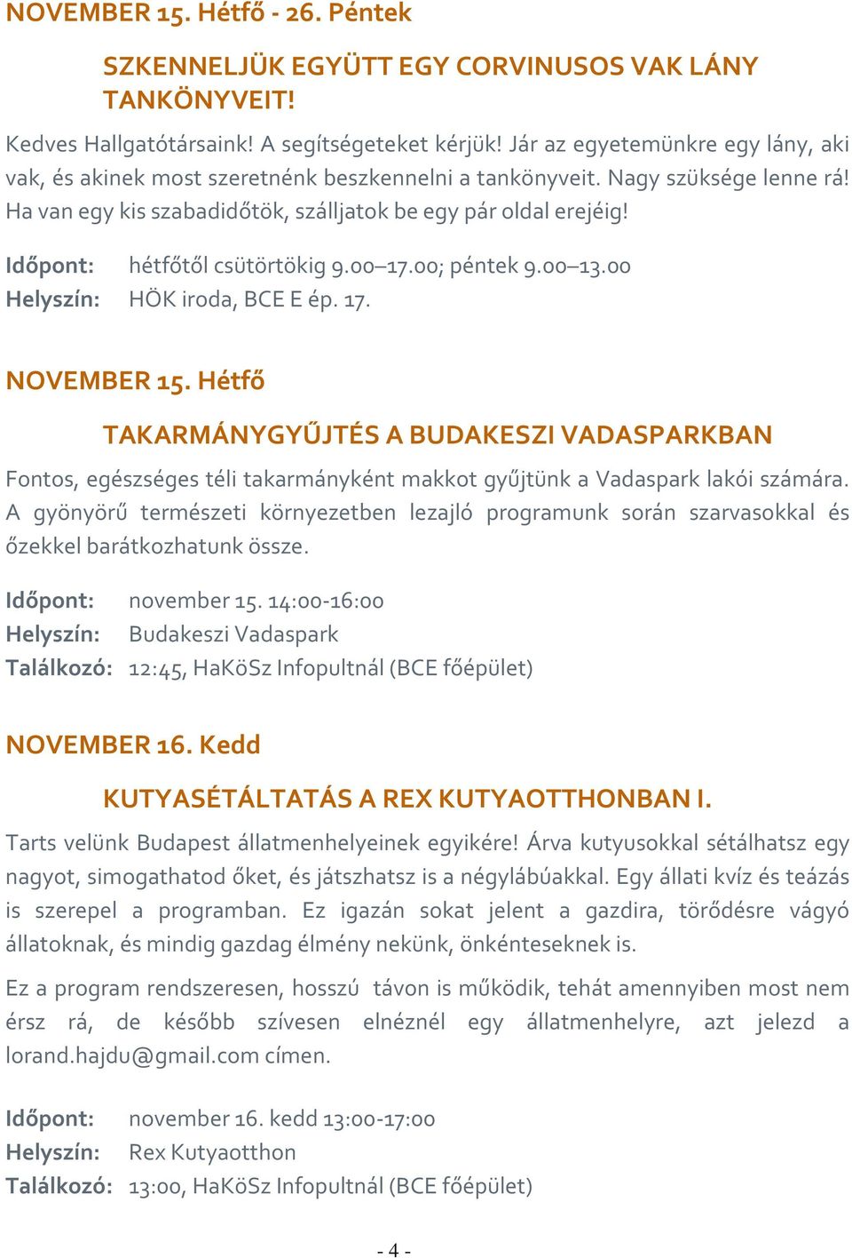 Időpont: hétfőtől csütörtökig 9.00 17.00; péntek 9.00 13.00 Helyszín: HÖK iroda, BCE E ép. 17. NOVEMBER 15.