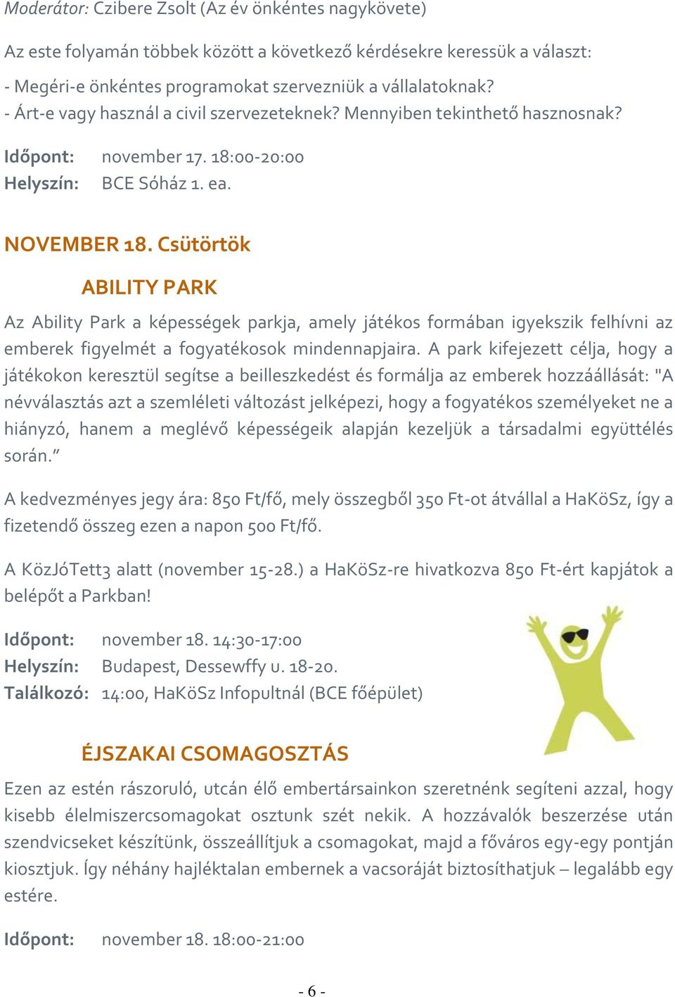 Csütörtök ABILITY PARK Az Ability Park a képességek parkja, amely játékos formában igyekszik felhívni az emberek figyelmét a fogyatékosok mindennapjaira.