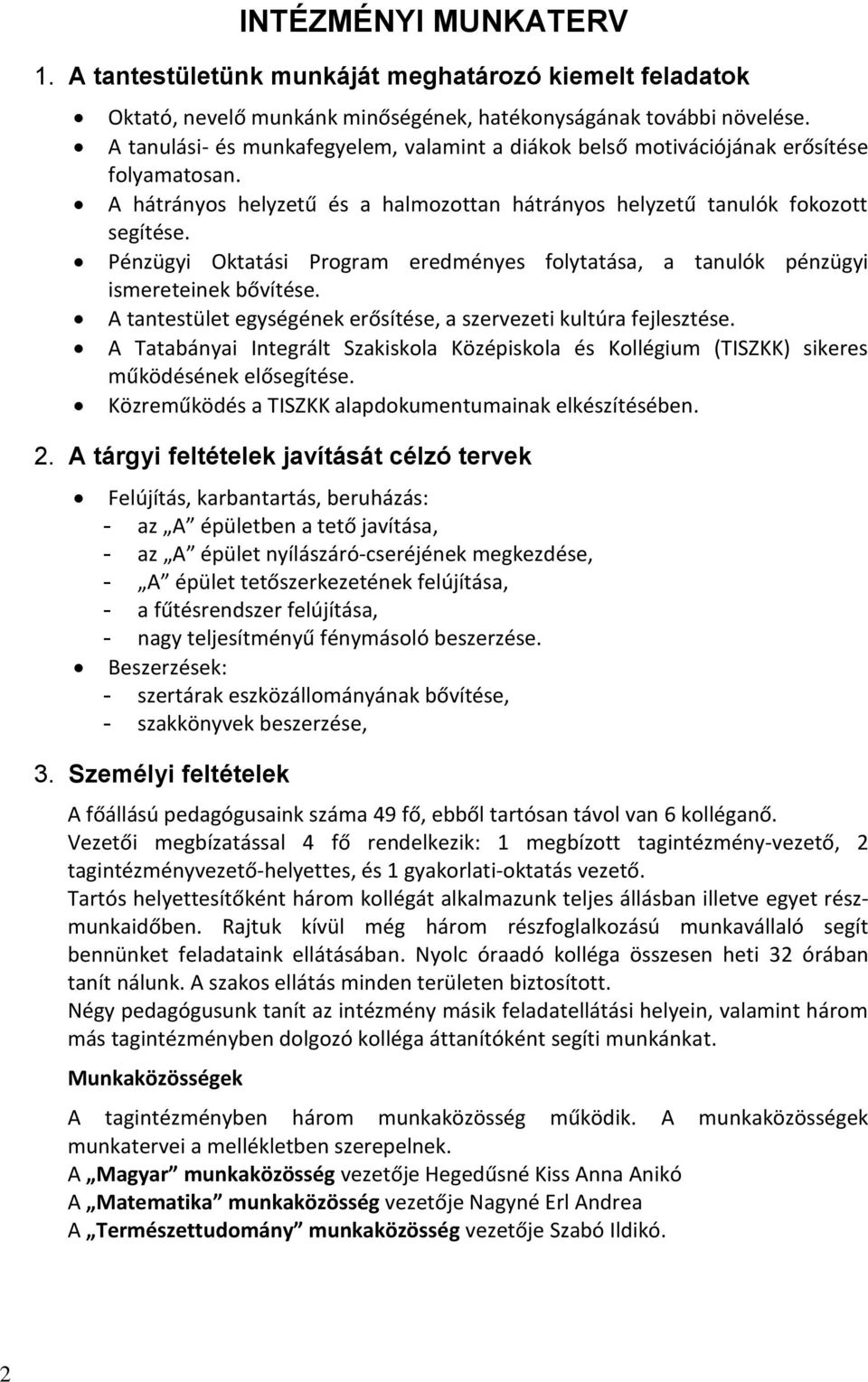 Pénzügyi Oktatási Program eredményes folytatása, a tanulók pénzügyi ismereteinek bővítése. A tantestület egységének erősítése, a szervezeti kultúra fejlesztése.