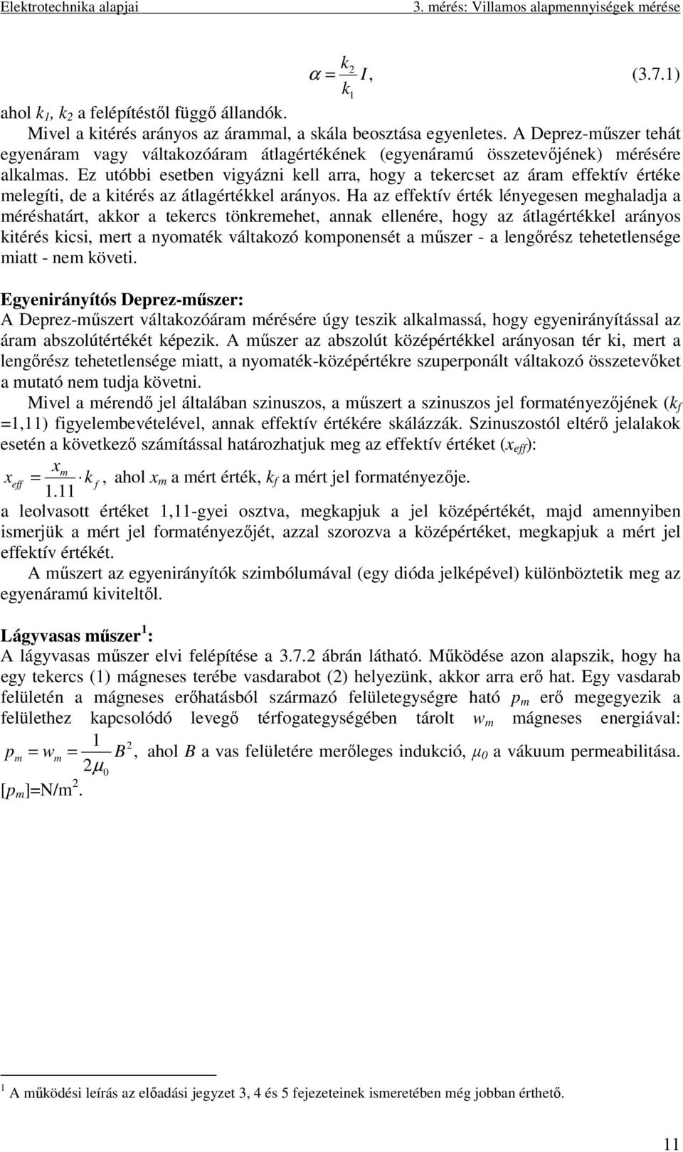 Ez utóbbi esetben vigyázni kell arra, hogy a tekercset az ára effektív értéke elegíti, de a kitérés az átlagértékkel arányos.