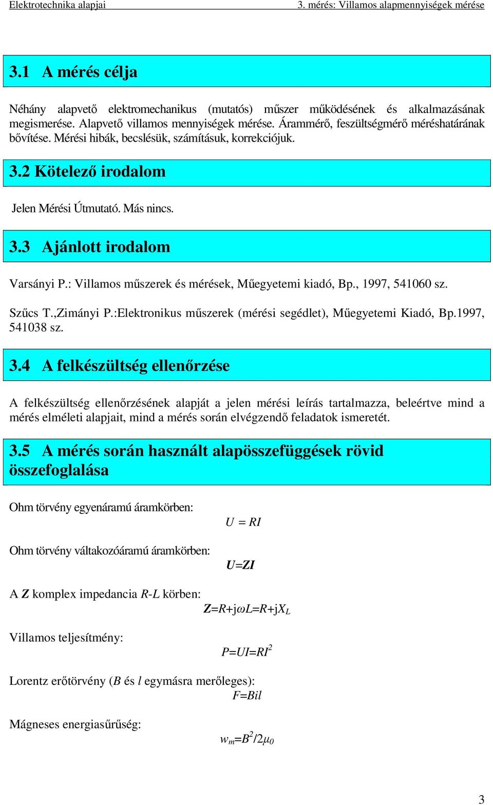 , 1997, 541060 sz. Szűcs T.,Ziányi P.:Elektronikus űszerek (érési segédlet), Műegyetei Kiadó, Bp.1997, 541038 sz. 3.