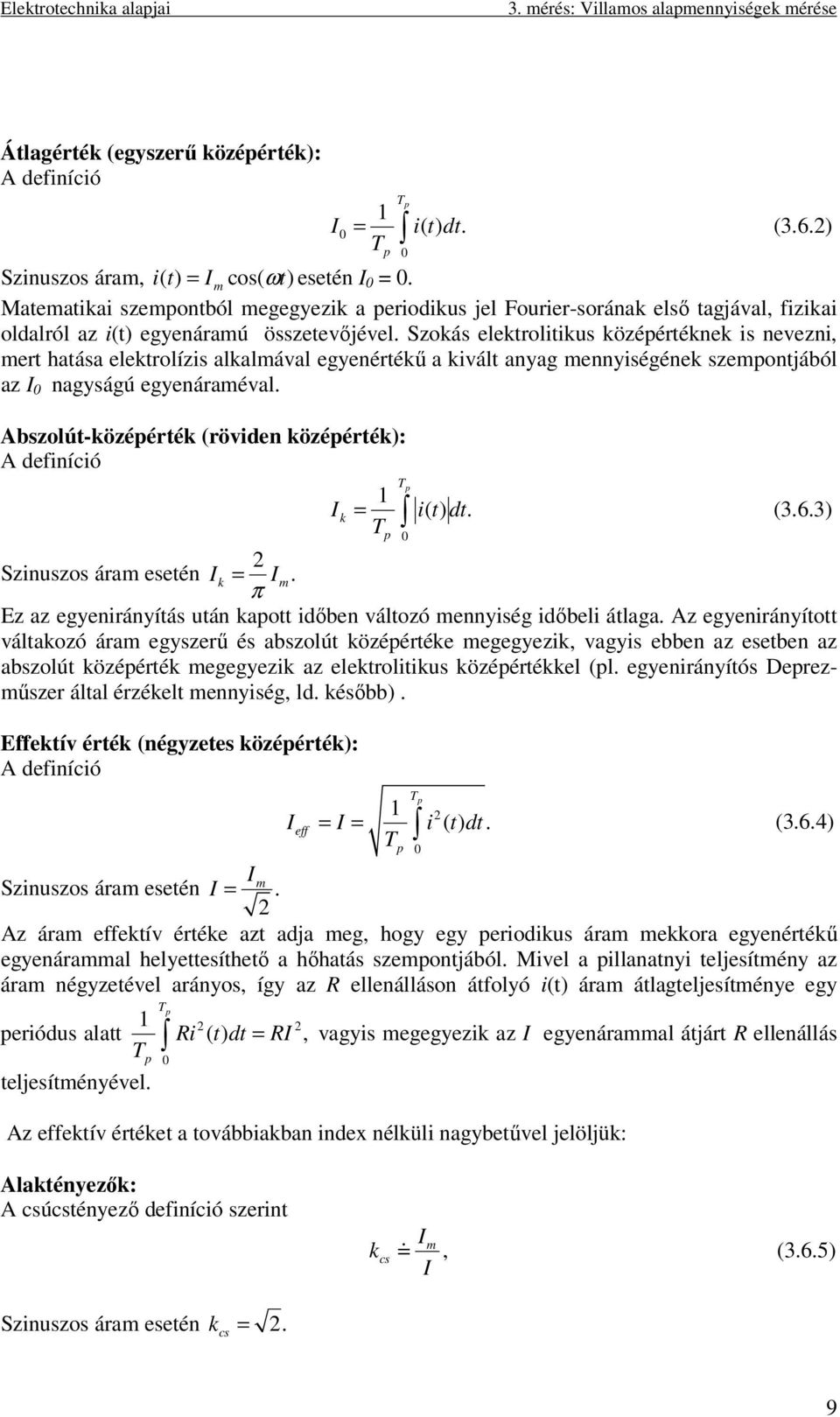 Szokás elektrolitikus középértéknek is nevezni, ert hatása elektrolízis alkalával egyenértékű a kivált anyag ennyiségének szepontjából az I 0 nagyságú egyenáraéval.