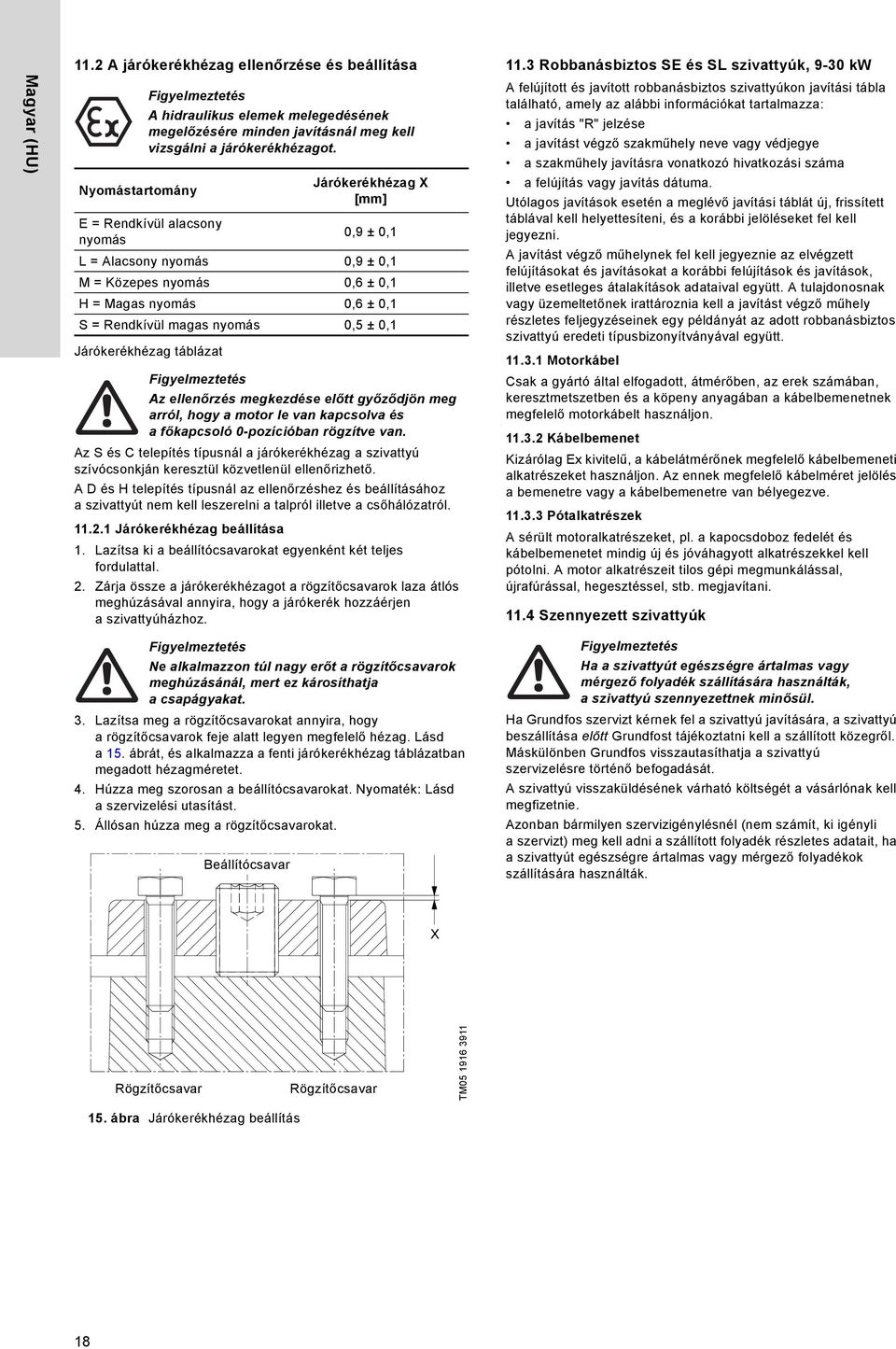 0,1 Járókerékhézag táblázat Az ellenőrzés megkezdése előtt győződjön meg arról, hogy a motor le van kapcsolva és afőkapcsoló 0-pozícióban rögzítve van.