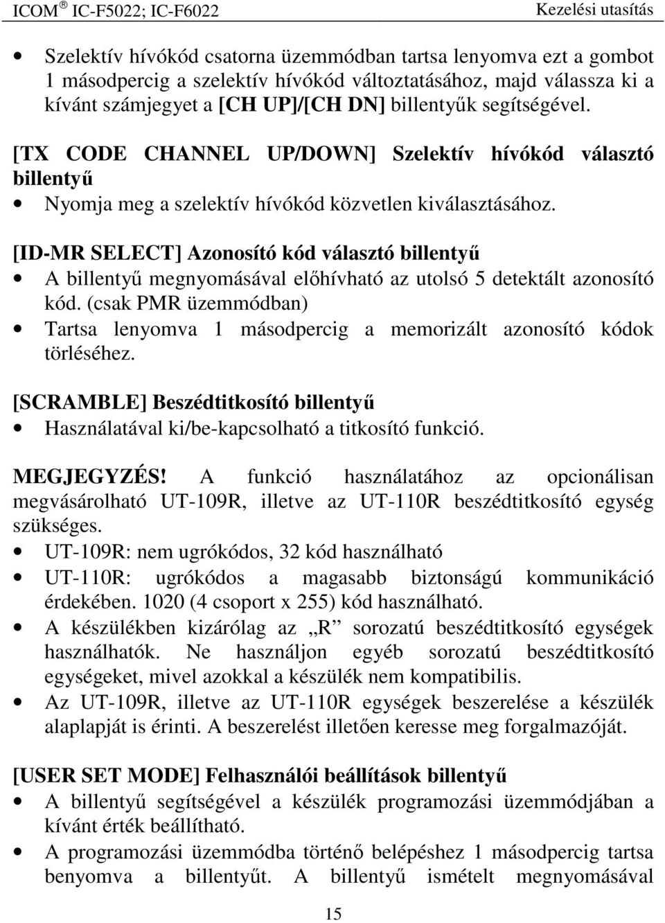 [ID-MR SELECT] Azonosító kód választó billentyű A billentyű megnyomásával előhívható az utolsó 5 detektált azonosító kód.