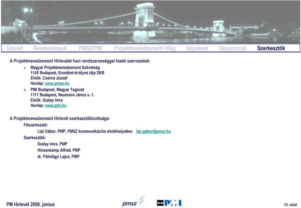 hu PMI Budapest, Magyar Tagozat 1117 Budapest, Neumann János u. 1. Elnök: Szalay Imre Honlap: www.pmi.